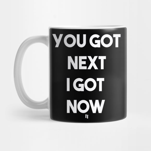 I GOT NOW (w) by fontytees